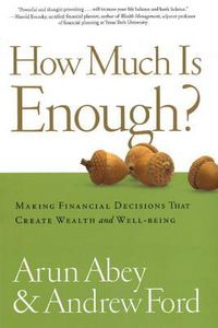 Cover image for How Much is Enough?: Making Financial Decisions That Create Wealth and Well-Being