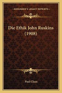 Cover image for Die Ethik John Ruskins (1908)