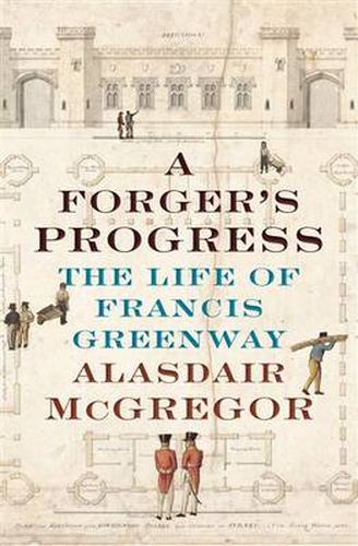 A Forger's Progress: The Life of Francis Greenway