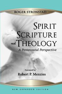 Cover image for Spirit, Scripture, and Theology, 2nd Edition: A Pentecostal Perspective