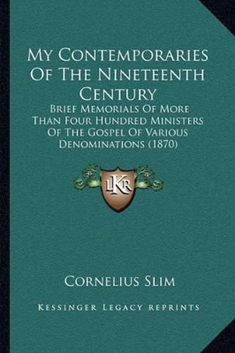 Cover image for My Contemporaries of the Nineteenth Century: Brief Memorials of More Than Four Hundred Ministers of the Gospel of Various Denominations (1870)