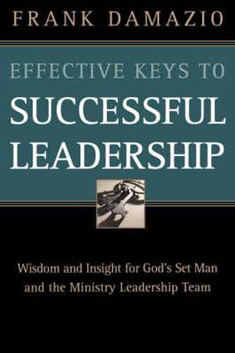 Cover image for Effective Keys to Successful Leadership: Wisdom and Insight for God's Set Man and the Ministry Leadership Team