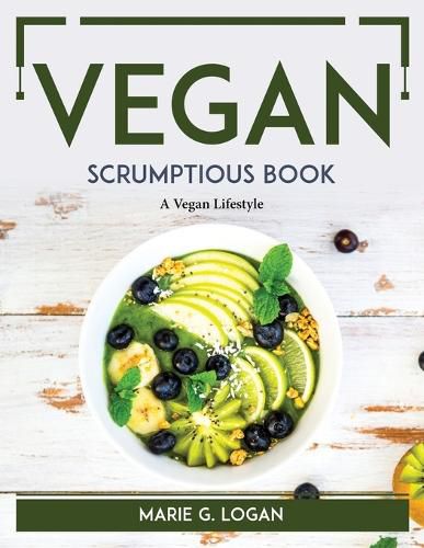 Cover image for Vegan Scrumptious Book: A Vegan Lifestyle