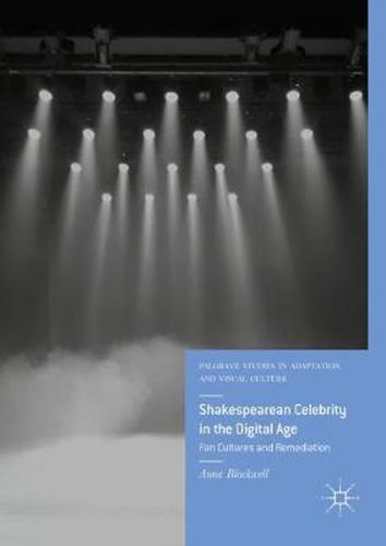 Cover image for Shakespearean Celebrity in the Digital Age: Fan Cultures and Remediation