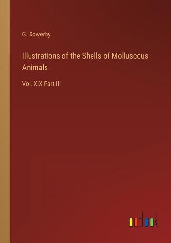 Cover image for Illustrations of the Shells of Molluscous Animals