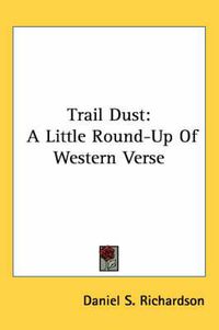 Cover image for Trail Dust: A Little Round-Up of Western Verse