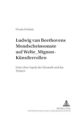 Cover image for Ludwig Van Beethovens Mondschein-Sonate Auf Welte-Mignon-Kuenstlerrollen: Unter Dem Aspekt Der Dynamik Und Des Tempos