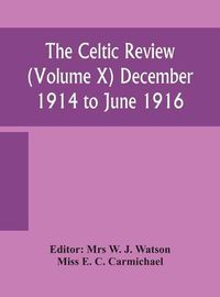 Cover image for The Celtic review (Volume X) December 1914 to june 1916