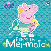 Cover image for Peppa Pig: Peppa the Mermaid