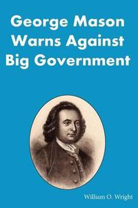 Cover image for George Mason Warns Against Big Government: During the Virginia Ratification Convention