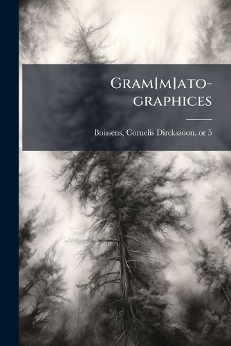 Cover image for Gram[m]ato-Graphices: Jn Qvo Varia Scripturae Emblemata, Belgicis, Germanicis, Italicis, Hispanicis, Gallicis, Et Latinis Characterib[us] Exarata: Cum Singulorum Anatomicis Fundamentis Ad Exact Pingedum Perqu M Utilia, Oculis Spectanda Jmitandaq[u...