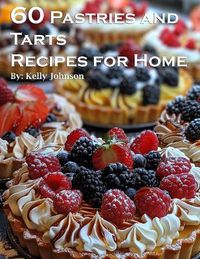 Cover image for 60 Pastries and Tarts Recipes for Home