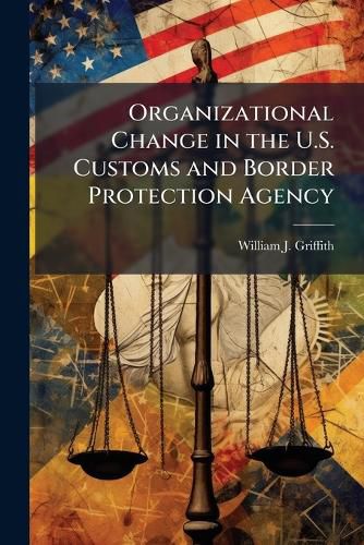 Cover image for Organizational Change in the U.S. Customs and Border Protection Agency