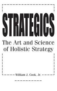 Cover image for Strategics: The Art and Science of Holistic Strategy