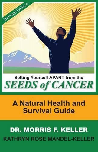 Cover image for Setting Yourself Apart from the Seeds of Cancer: A Natural Health and Survival Guide