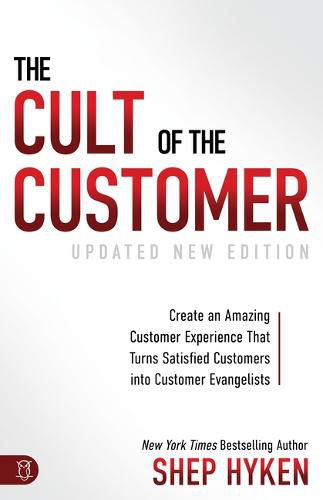 The Cult of the Customer: Create an Amazing Customer Experience That Turns Satisfied Customers Into Customer Evangelists