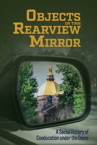Cover image for Objects in the Rearview Mirror: A Social History of Coeducation under the Dome
