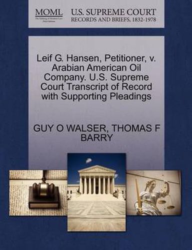 Cover image for Leif G. Hansen, Petitioner, V. Arabian American Oil Company. U.S. Supreme Court Transcript of Record with Supporting Pleadings