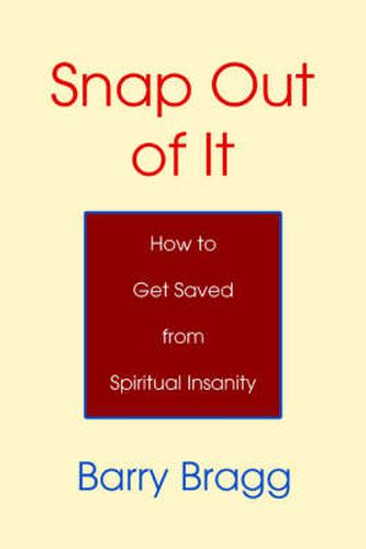 Cover image for Snap Out of It: How to Get Saved from Spiritual Insanity