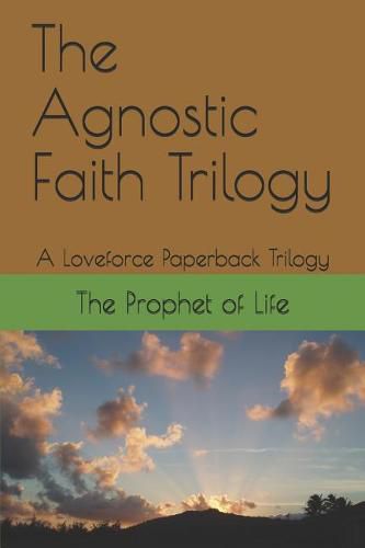 Cover image for The Agnostic Faith Trilogy: A Loveforce Paperback Trilogy