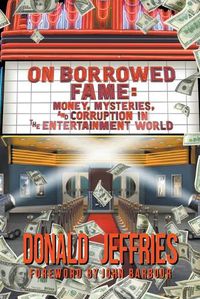 Cover image for On Borrowed Fame: Money, Mysteries, and Corruption in the Entertainment World