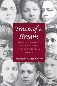Cover image for Traces Of A Stream: Literacy and Social Change Among African American Women