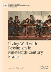 Cover image for Living Well with Pessimism in Nineteenth-Century France