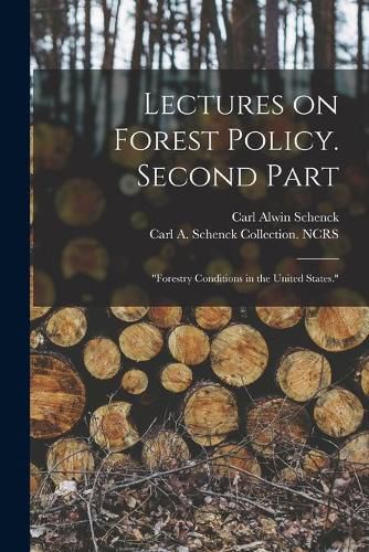 Lectures on Forest Policy. Second Part: Forestry Conditions in the United States.