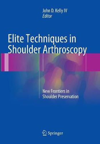 Cover image for Elite Techniques in Shoulder Arthroscopy: New Frontiers in Shoulder Preservation