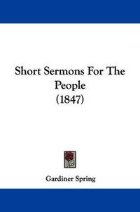 Cover image for Short Sermons For The People (1847)