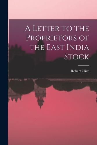 A Letter to the Proprietors of the East India Stock