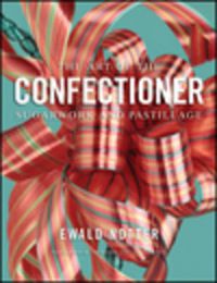 Cover image for The Art of the Confectioner - Sugarwork and Pastillage