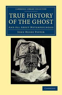 Cover image for True History of the Ghost: And All about Metempsychosis