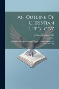 Cover image for An Outline Of Christian Theology