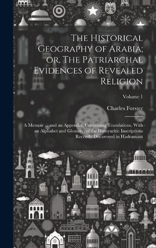 Cover image for The Historical Geography of Arabia; or, The Patriarchal Evidences of Revealed Religion