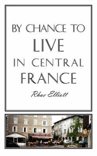 Cover image for By Chance to Live in Central France: A Move to France, Renovation, Conversion and Running a Successful Gite