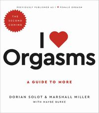 Cover image for I Love Orgasms: A Guide to More