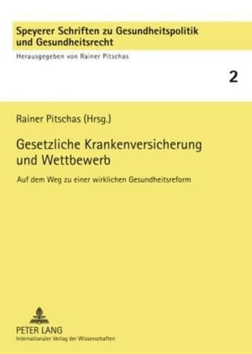 Cover image for Gesetzliche Krankenversicherung Und Wettbewerb: Auf Dem Weg Zu Einer Wirklichen Gesundheitsreform