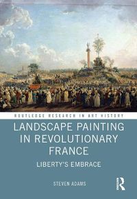 Cover image for Landscape Painting in Revolutionary France: Liberty's Embrace