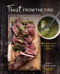 Cover image for Feast from the Fire: 65 Summer Recipes to Cook and Share Outdoors