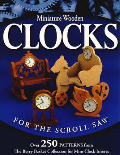 Cover image for Miniature Wooden Clocks for the Scroll Saw: Over 250 Patterns from the  Berry Basket Collection  for Mini Clock Inserts