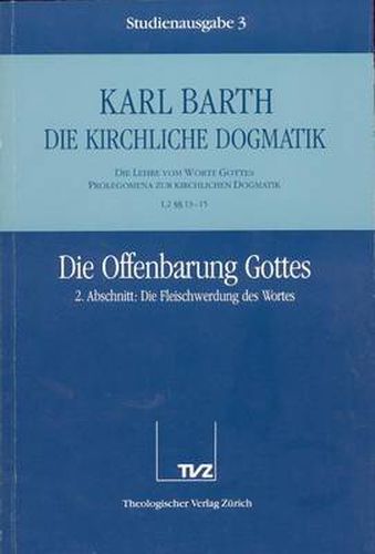 Cover image for Karl Barth: Die Kirchliche Dogmatik. Studienausgabe: Band 3: I.2 13-15: Die Offenbarung Gottes II