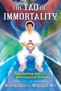 Cover image for The Tao of Immortality: The Four Healing Arts and the Nine Levels of Alchemy