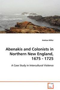 Cover image for Abenakis and Colonists in Northern New England, 1675 - 1725