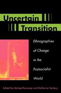 Cover image for Uncertain Transition: Ethnographies of Change in the Postsocialist World