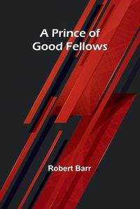 Cover image for A Prince of Good Fellows