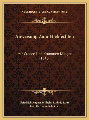 Anweisung Zum Hiebfechten: Mit Graden Und Krummen Klingen (1840)