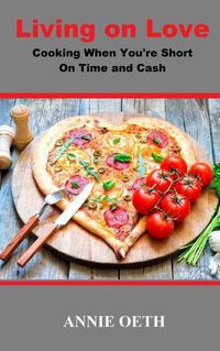 Cover image for Living on Love: Cooking When You're Short On Time and Cash