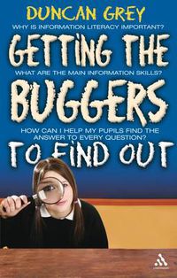 Cover image for Getting the Buggers to Find Out: Information Skills and Learning How to Learn