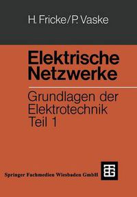 Cover image for Elektrische Netzwerke: Grundlagen der Elektrotechnik Teil 1